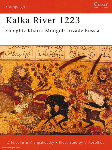 Kalka River 1223. Genghiz Khan’s Mongols invade Russia / David Nicolle (Author) , Viacheslav Shpakovsky (Author) , Victor Korolkov (Illustrator). – Oxford: Osprey Publishing, 2001. – 96 p. – (COMPANION SERIES FROM OSPREY. Medieval Warfare).